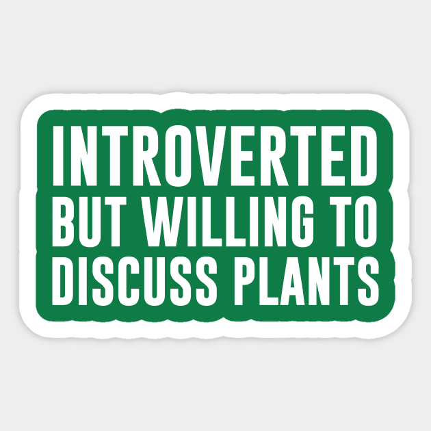 Introverted But Willing To Discuss Plants Sticker by redsoldesign